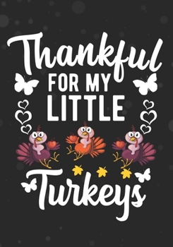 Paperback Thankful For My Little Turkeys: Teacher And Mom Thanksgiving Blank Lined Journal For Pre-k and Kindergarten Cute Turkey Teacher Gift For Thanksgiving Book