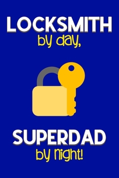 Paperback Locksmith by day, Superdad by night!: Dad Gifts for Locksmiths: Novelty Gag Notebook Gift: Lined Paper Paperback Journal for Writing, Sketching or Dra Book