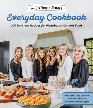 Paperback The Six Vegan Sisters Everyday Cookbook: 200 Delicious Recipes for Plant-Based Comfort Food Book