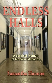 Hardcover Endless Halls: A Satirical Memoir of Modern Education Book