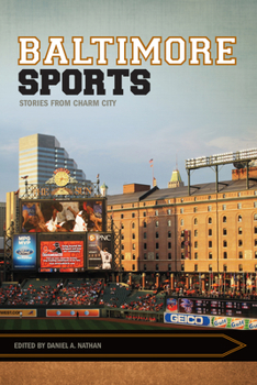 Baltimore Sports: Stories from Charm City - Book  of the Sport, Culture & Society Series