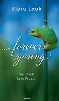 Hardcover ....forever young: Sei doch kein Frosch [German] Book