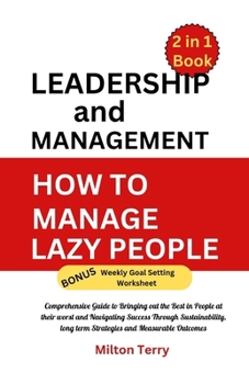 Paperback Leadership and Management/ How to Manage Lazy People: Comprehensive Guide to Bringing out the Best in People at their worst and Navigating Success Thr Book