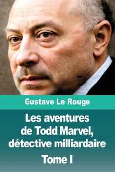 Les aventures de Todd Marvel, détective milliardaire: Tome I (French Edition)