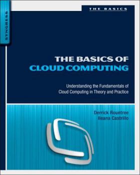 Paperback The Basics of Cloud Computing: Understanding the Fundamentals of Cloud Computing in Theory and Practice Book
