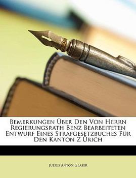 Paperback Bemerkungen Uber Den Von Herrn Regierungsrath Benz Bearbeiteten Entwurf Eines Strafgesetzbuches Fr Den Kanton Z Rich [German] Book