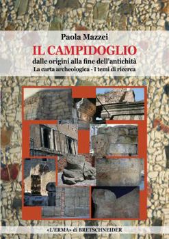 Hardcover Il Campidoglio Dalle Origini Alla Fine Dell'antichita: La Carta Archeologica 1e 2. I Temi Di Ricerca [Italian] Book