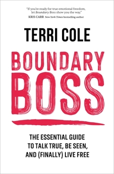 Hardcover Boundary Boss: The Essential Guide to Talk True, Be Seen, and (Finally) Live Free Book