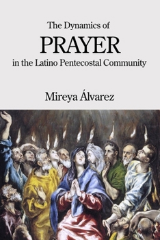 Paperback The Dynamics of Prayer in the Latino Pentecostal Community Book