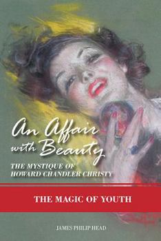 Hardcover An Affair with Beauty: The Mystique of Howard Chandler Christy: The Magic of Youth Book