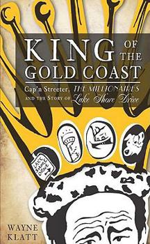 Paperback King of the Gold Coast:: Cap'n Streeter, the Millionaires and the Story of Lake Shore Drive Book