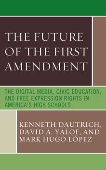 Hardcover The Future of the First Amendment: The Digital Media, Civic Education, and Free Expression Rights in America's High Schools Book