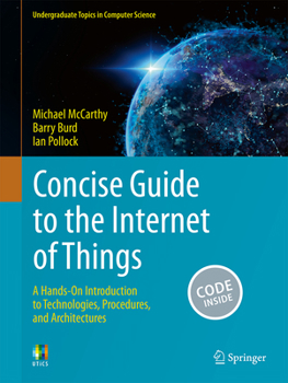 Paperback Concise Guide to the Internet of Things: A Hands-On Introduction to Technologies, Procedures, and Architectures Book