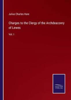 Paperback Charges to the Clergy of the Archdeaconry of Lewes: Vol. I Book