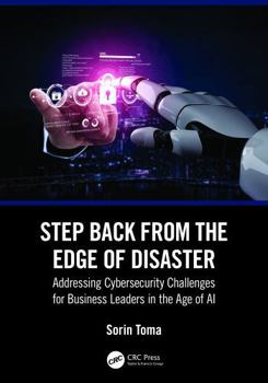 Step Back from the Edge of Disaster: Addressing Cybersecurity Challenges for Business Leaders in the Age of AI