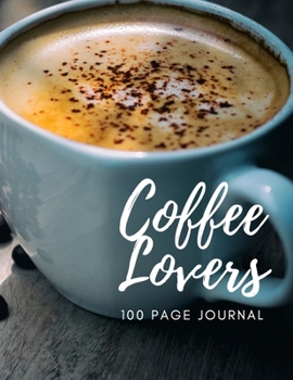 Coffee Lovers 100 Page Journal: Large notebook journal with 3 yearly calendar pages for 2019, 2020 and 2021. Makes an excellent gift idea for ... occasion.   Perfectly sized at 8.5 x 11