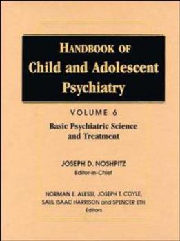 Handbook of Child and Adolescent Psychiatry, Basic Psychiatric Science and Treatment (Basic Handbook of Child and Adolescent Psychiatry)