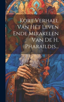 Hardcover Kort Verhael Van Het Leven Ende Mirakelen Van De H. Pharaildis... [Dutch] Book