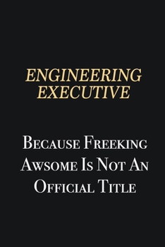 Paperback Engineering Executive Because Freeking Awsome is not an official title: Writing careers journals and notebook. A way towards enhancement Book