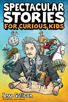 Paperback Spectacular Stories for Curious Kids: A Fascinating Collection of True Stories to Inspire & Amaze Young Readers Book