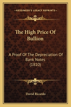 Paperback The High Price Of Bullion: A Proof Of The Depreciation Of Bank Notes (1810) Book