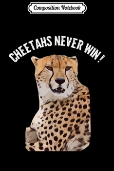 Composition Notebook: Funny Cheetah's never win  Journal/Notebook Blank Lined Ruled 6x9 100 Pages
