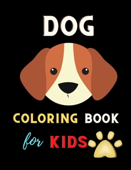 Paperback Dog coloring book for kids: A Collection Of Dog Coloring Pages For Kids: Cute Coloring Books for boys & girls Book