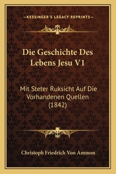 Paperback Die Geschichte Des Lebens Jesu V1: Mit Steter Ruksicht Auf Die Vorhandenen Quellen (1842) [German] Book