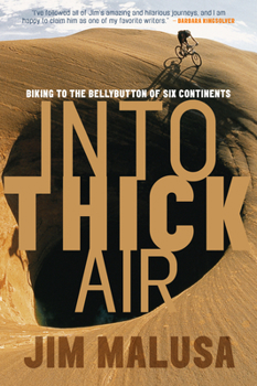 Paperback Into Thick Air: Biking to the Bellybutton of Six Continents Book
