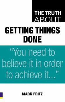 Paperback The Truth about Getting Things Done. Mark Fritz Book