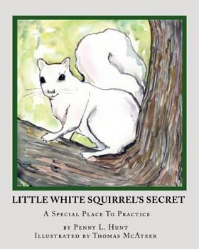 Paperback Little White Squirrel's Secret: A Special Place To Practice Book