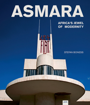 Hardcover Asmara: Africa's Jewel of Modernity: Africa's Jewel of Modernity Book