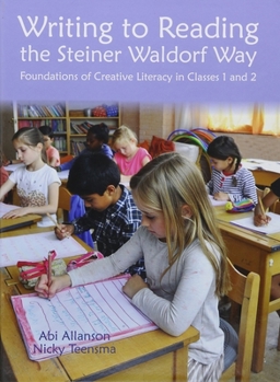 Hardcover Writing to Reading the Steiner Waldorf Way: Foundations of Creative Literacy in Classes 1 and 2 Book
