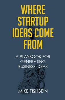 Paperback Where Startup Ideas Come from: A Playbook for Generating Business Ideas Book