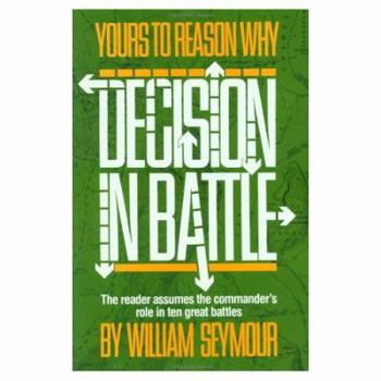 Paperback Yours to Reason Why: Decision in Battle Book