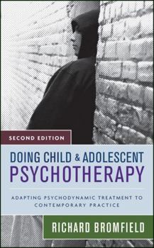 Hardcover Doing Child and Adolescent Psychotherapy: Adapting Psychodynamic Treatment to Contemporary Practice Book