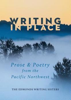 Paperback Writing In Place: Prose & Poetry from the Pacific Northwest Book