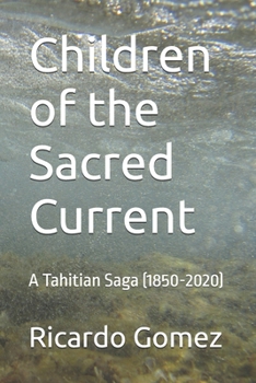 Paperback Children of the Sacred Current: A Tahitian Saga (1850-2020) Book