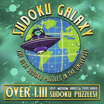 Sudoku Galaxy: The Best Sudoku Puzzle Book in the Universe. A Big Sudoku Book for Adults & Kids with Over 1111 Easy, Medium, Hard & Out-of-this-World Puzzles