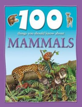 100 Things You Should Know About Mammals - Book  of the 100 Things You Should Know About . . .