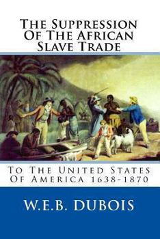 Suppression of the African Slave-Trade to the United States of America, 1638-187