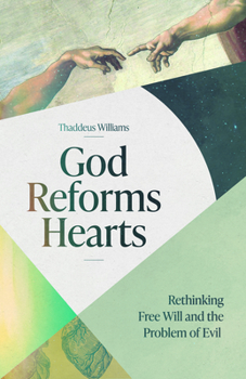 Paperback God Reforms Hearts: Rethinking Free Will and the Problem of Evil Book