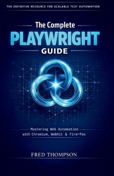Paperback The Complete Playwright Guide: Modern Browser Automation for Developers and Test Engineers Book