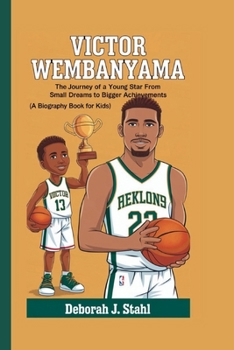 Paperback Victor Wembanyama: The Journey of a Young Star From Small Dreams to Bigger Achievements (A Biography Book For Kids) Book