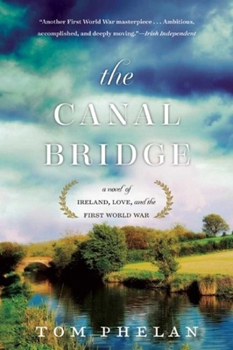 Paperback The Canal Bridge: A Novel of Ireland, Love, and the First World War Book