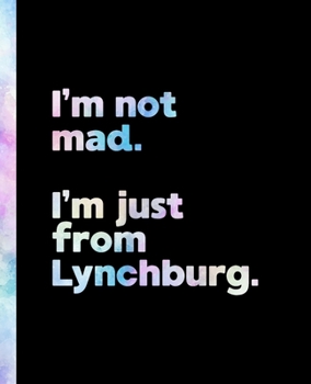 I'm not mad. I'm just from Lynchburg.: An Elegant Watercolor Themed Composition Book for a Loud and Proud Native Lynchburg, Virginia VA Resident and Sports Fan