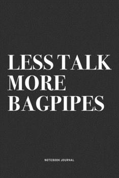 Paperback Less Talk More Bagpipes: A 6x9 Inch Diary Notebook Journal With A Bold Text Font Slogan On A Matte Cover and 120 Blank Lined Pages Makes A Grea Book