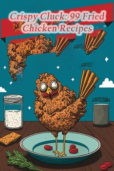 Paperback Crispy Cluck: 99 Fried Chicken Recipes Book