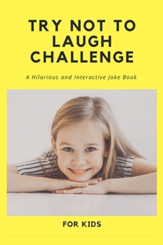 Try Not To Laugh Challenge: A Hilarious and Interactive Joke Book for Kids: The Don't Laugh Challenge