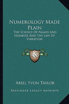 Paperback Numerology Made Plain: The Science Of Names And Numbers And The Law Of Vibration Book